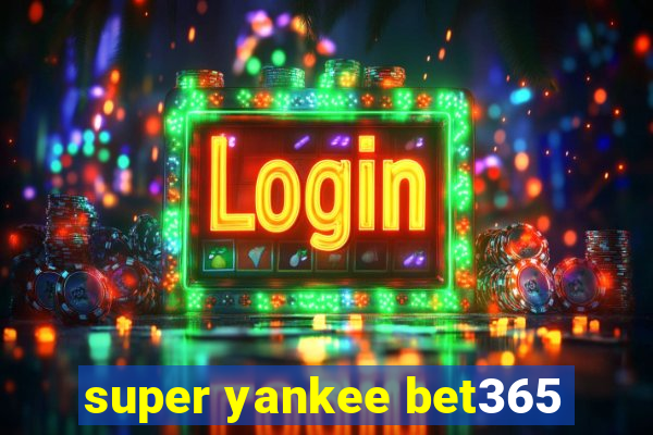 super yankee bet365